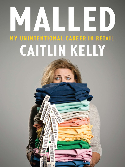 Title details for Malled by Caitlin Kelly - Available